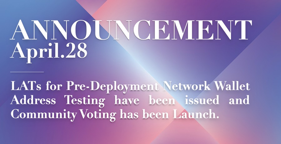 [Announcement]LATs for Pre-Deployment Network Wallet Address Testing have been issued and Community Voting has been Launch