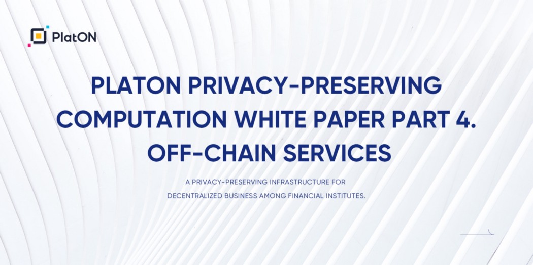 PlatON Privacy-Preserving Computation White Paper | Part 4. Off-Chain Services