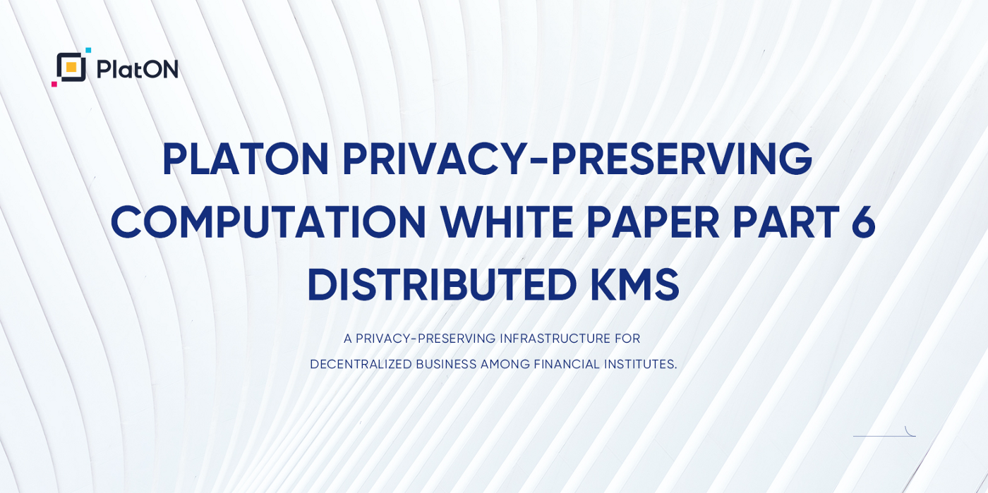 PlatON Privacy-Preserving Computation WhitePaper | Part 6 Distributed Key Management Services