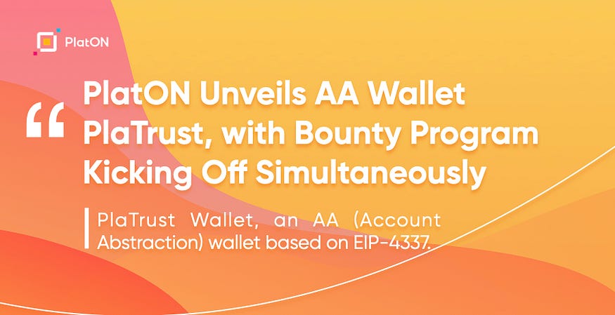 PlatON Unveils AA Wallet PlaTrust, with Bounty Program Kicking Off Simultaneously